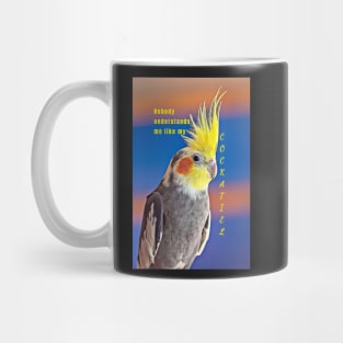 Nobody Understands Me Like My Cockatiel Mug